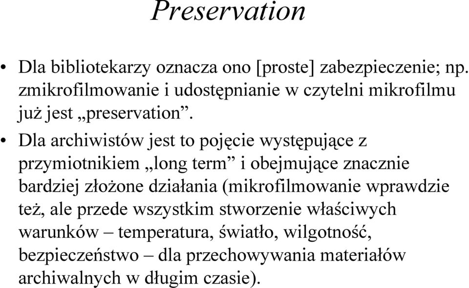 Dla archiwistów jest to pojęcie występujące z przymiotnikiem long term i obejmujące znacznie bardziej złożone