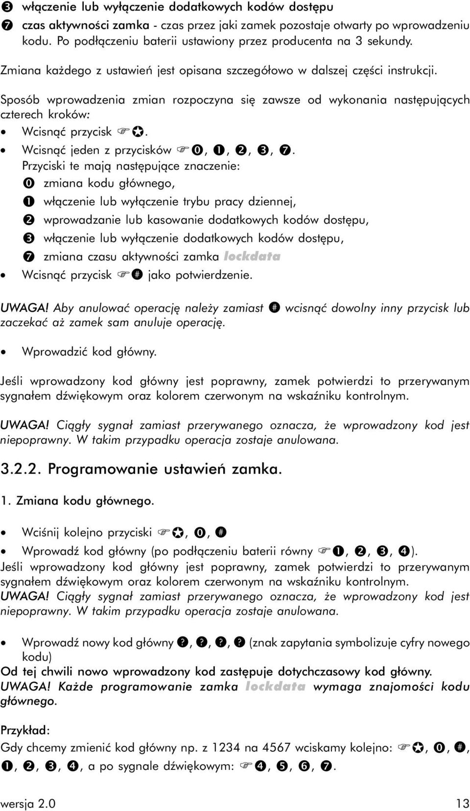 Sposób wprowadzenia zmian rozpoczyna się zawsze od wykonania następujących czterech kroków: Wcisnąć przycisk Fµ. Wcisnąć jeden z przycisków F, Œ,, Ž,.