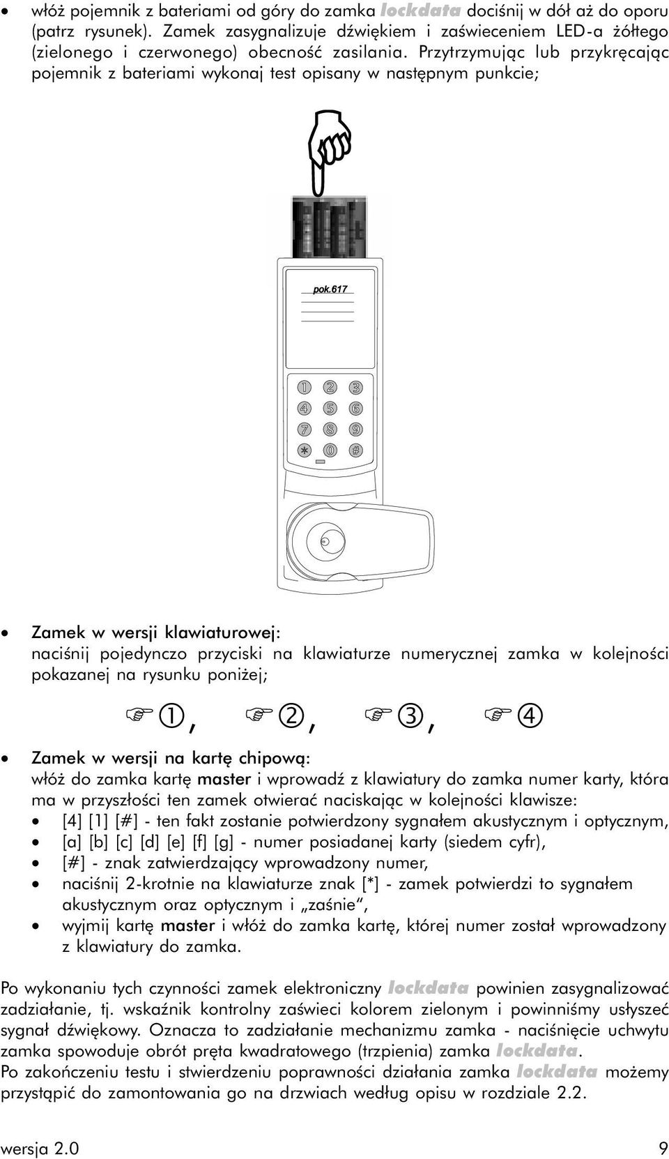 pokazanej na rysunku poniżej; F, F, Fƒ, F Zamek w wersji na kartę chipową: włóż do zamka kartę master i wprowadź z klawiatury do zamka numer karty, która ma w przyszłości ten zamek otwierać