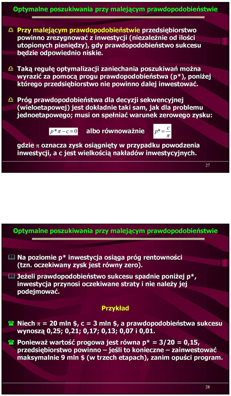 Taką regułę optymalizacji zaniechania poszukiwań można wyrazić za pomocą progu prawdopodobieństwa (p*), poniżej którego przedsiębiorstwo nie powinno dalej inwestować.