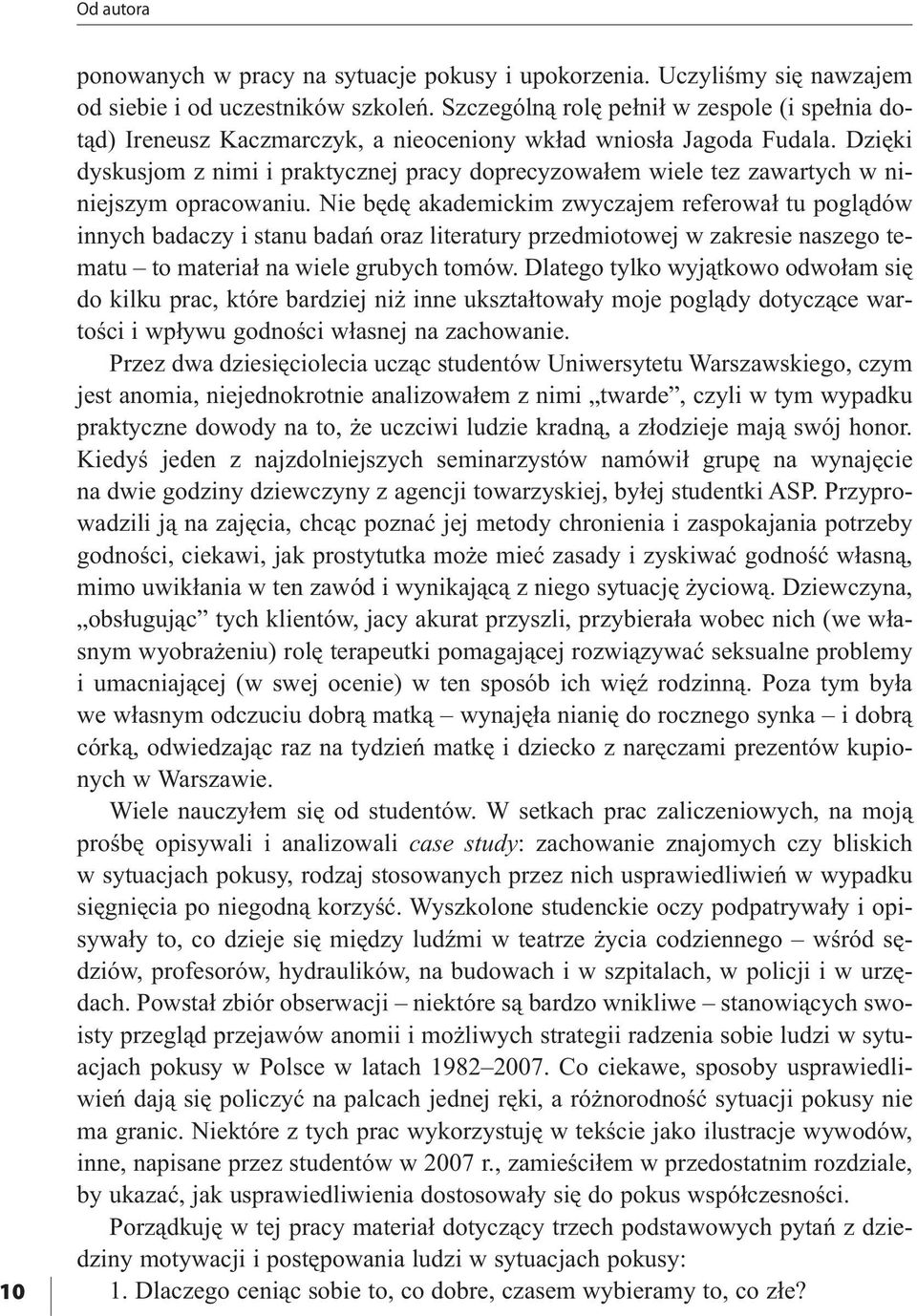 Dzięki dyskusjom z nimi i praktycznej pracy doprecyzowałem wiele tez zawartych w niniejszym opracowaniu.