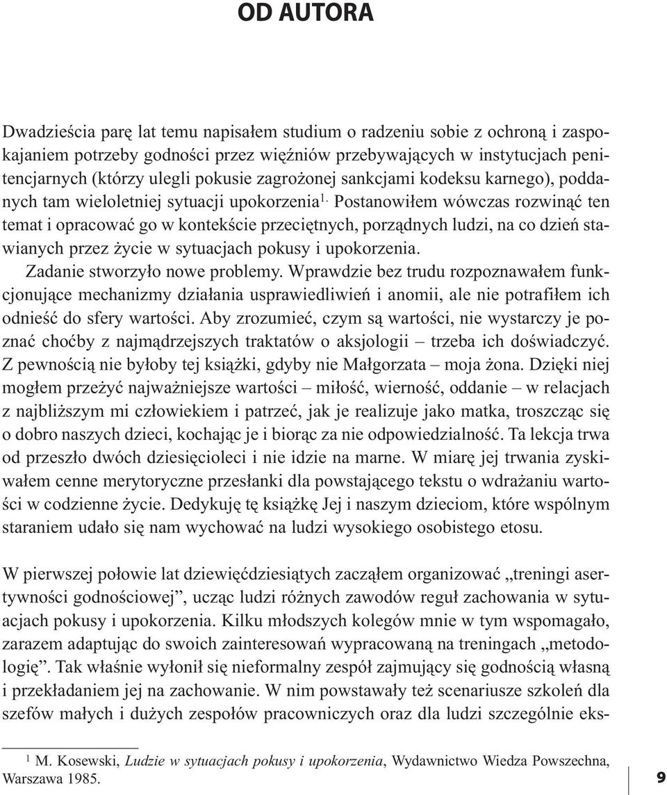 Postanowiłem wówczas rozwinąć ten te mat i opra co wać go w kon tek ście prze cięt nych, po rząd nych lu dzi, na co dzień sta - wianych przez życie w sytuacjach pokusy i upokorzenia.