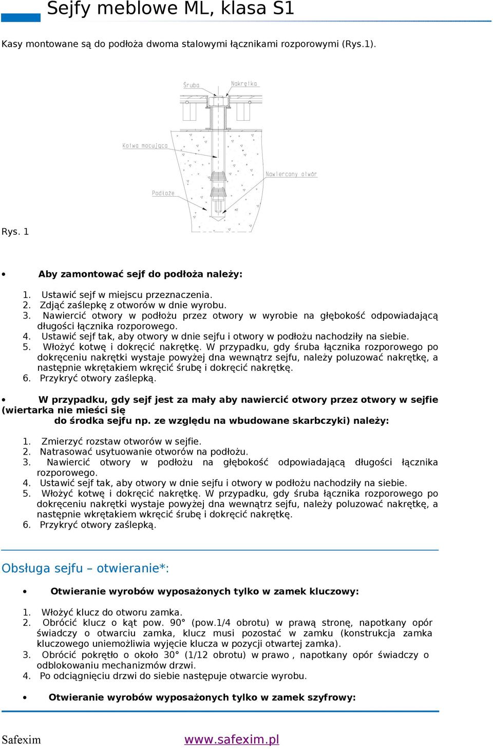 Ustawić sejf tak, aby otwory w dnie sejfu i otwory w podłożu nachodziły na siebie. 5. Włożyć kotwę i dokręcić nakrętkę.