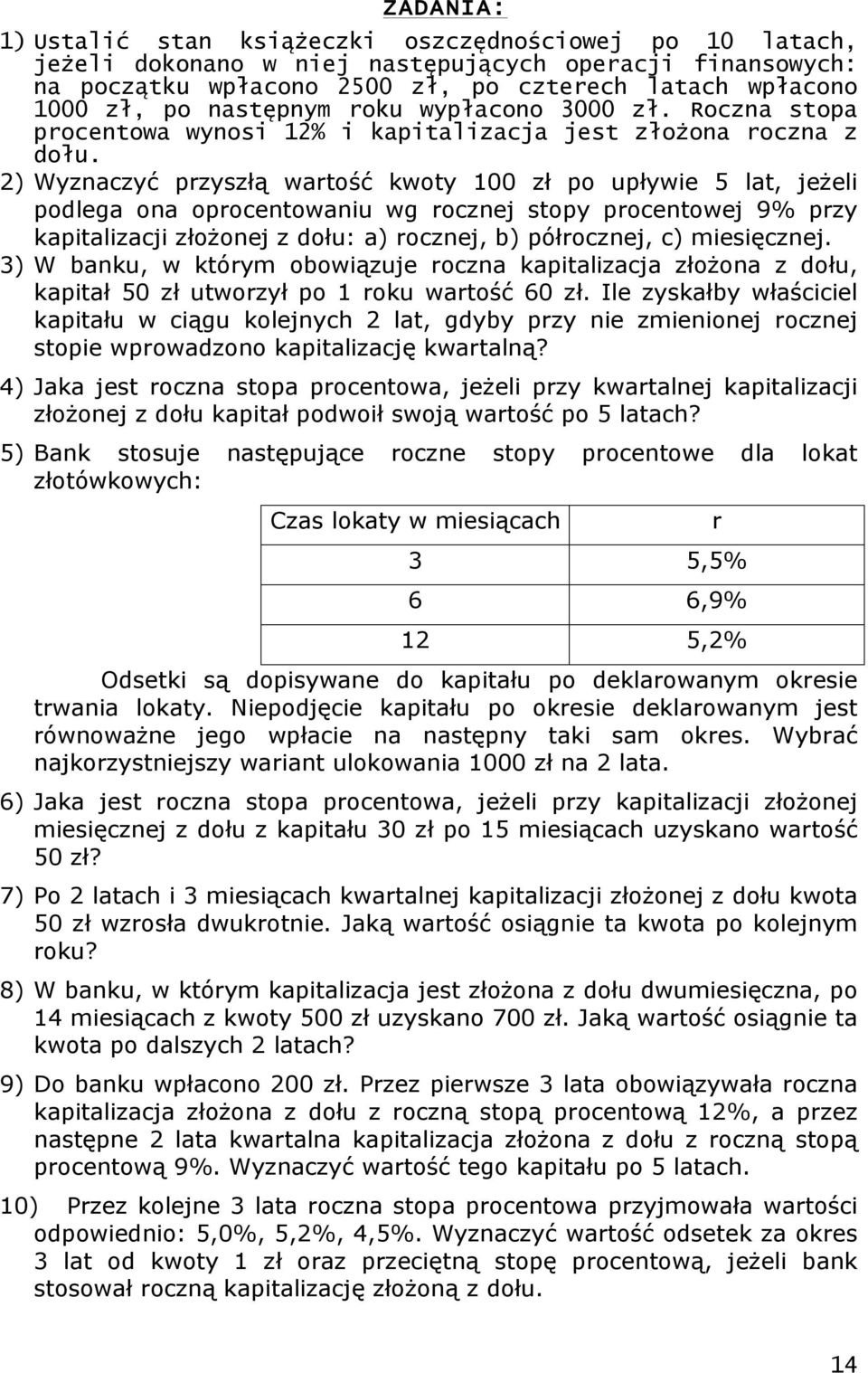 2) Wyzaczyć pzyszłą watość kwoty zł po upływie lat, jeżeli podlega oa opocetowaiu wg oczej stopy pocetowej 9% pzy kapitalizacji złożoej z dołu: a) oczej, b) półoczej, c) iesięczej.