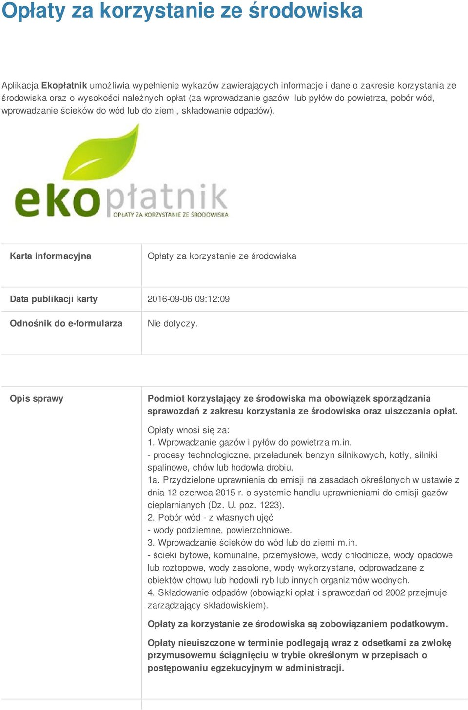 Karta informacyjna Opłaty za korzystanie ze środowiska Data publikacji karty 2016-09-06 09:12:09 Odnośnik do e-formularza Nie dotyczy.