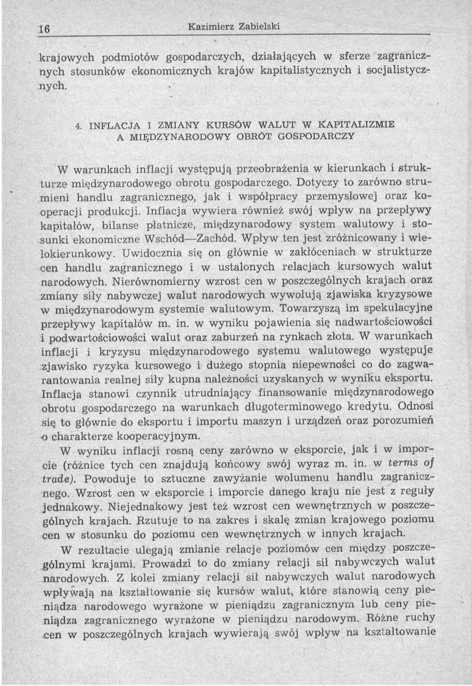 gospodarczego. Dotyczy to zarów no s tru - m ieni handlu zagranicznego, ja k i w spółpracy przem ysłow ej oraz kooperacji produkcji.