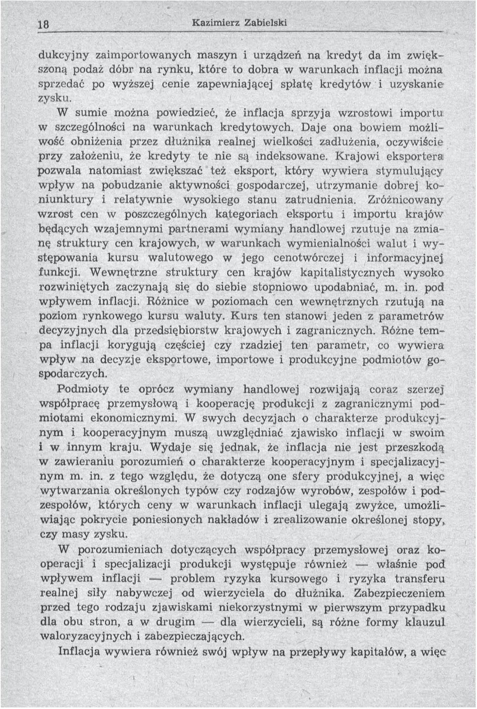 D aje ona bow iem m ożliwość obniżenia przez dłużnika realnej wielkości zadłużenia, oczywiście przy założeniu, że kredyty te nie są indeksowane.