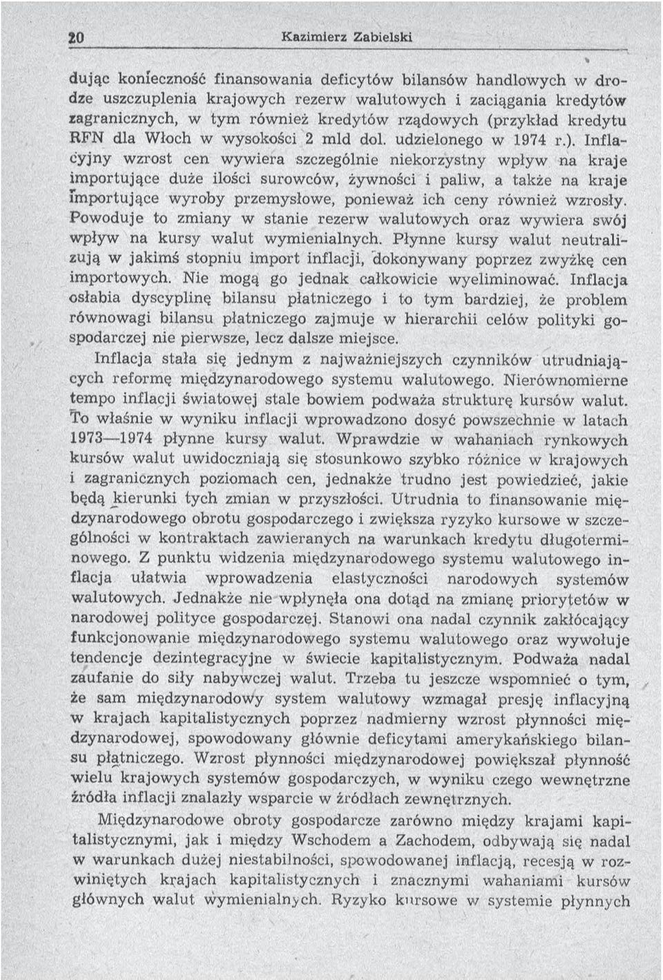 In flacyjny wzrost cen w yw iera szczególnie niekorzystny wpływ na kraje im portujące duże ilości surowców, żywności i paliw, a także na kraje im portujące wyroby przemysłowe, ponieważ ich ceny