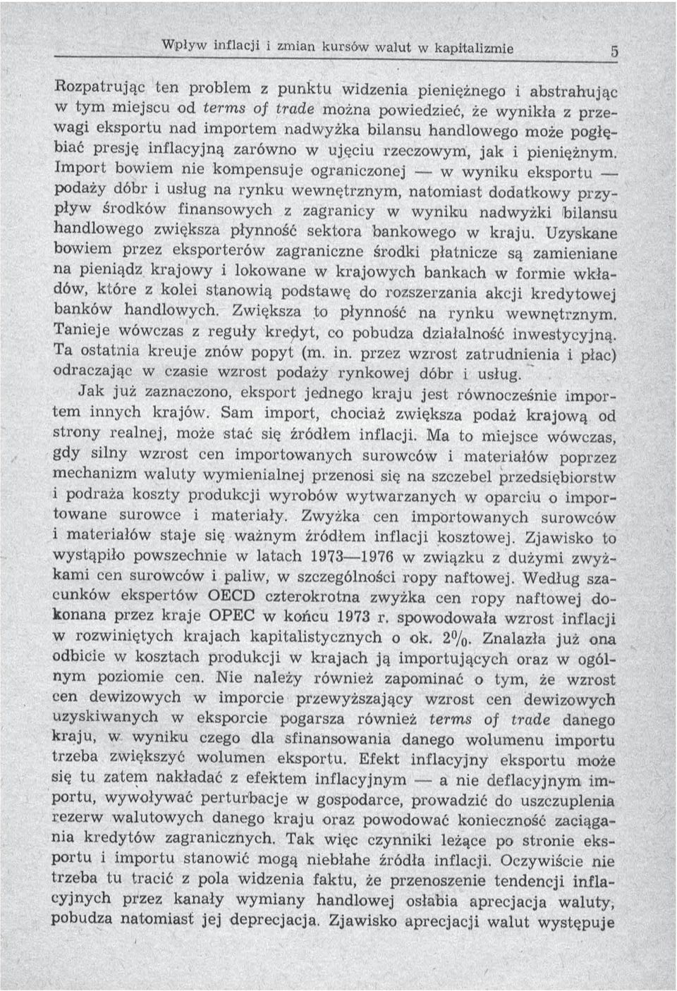 Im port bowiem nie kom pensuje ograniczonej w w yniku eksportu podaży dóbr i usług na ry n k u w ew nętrznym, natom iast dodatkow y p rzypływ środków finansowych z zagranicy w w yniku nadwyżki