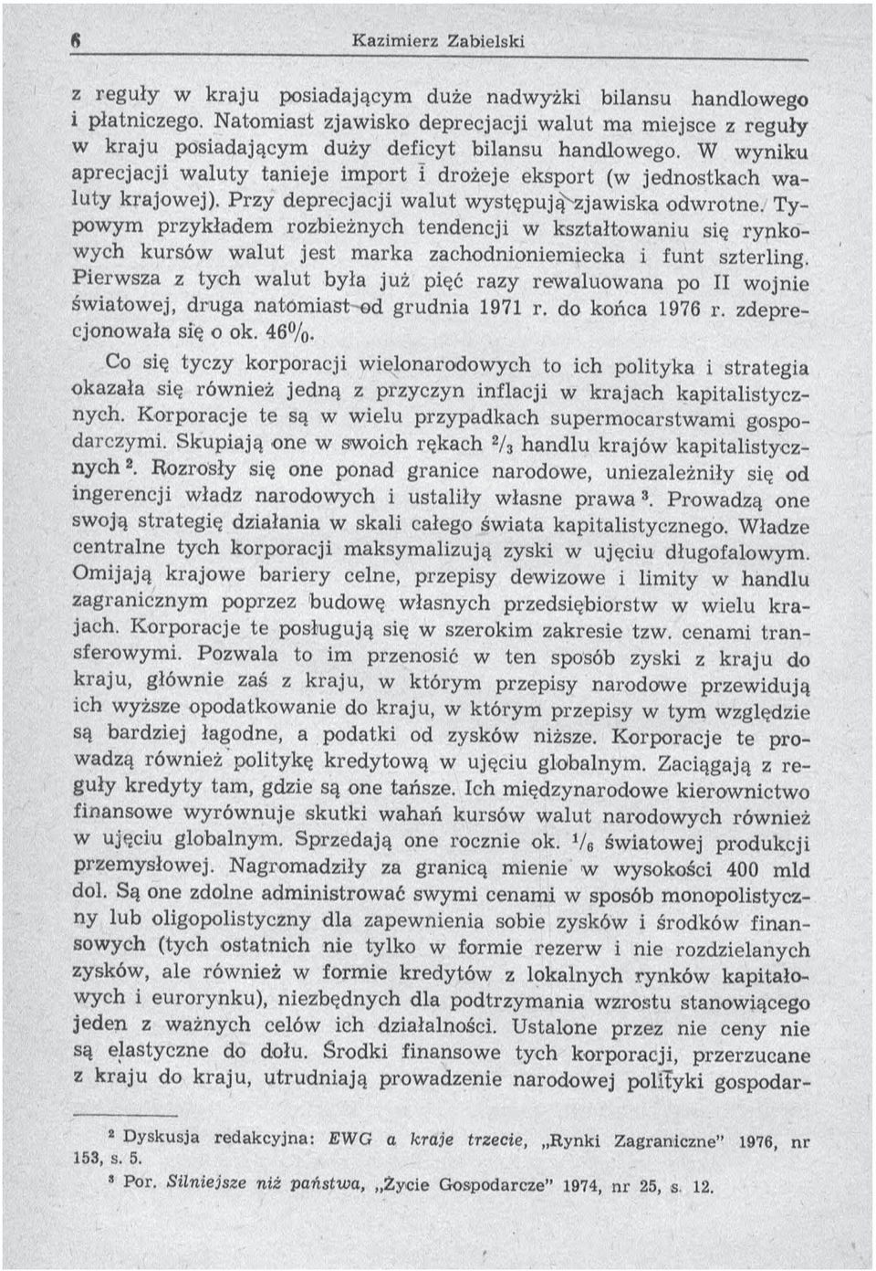 Typow ym przykładem rozbieżnych tendencji w kształtow aniu się ry n k o- wych kursów w alut jest m arka zachodnioniemiecka i funt szterling.