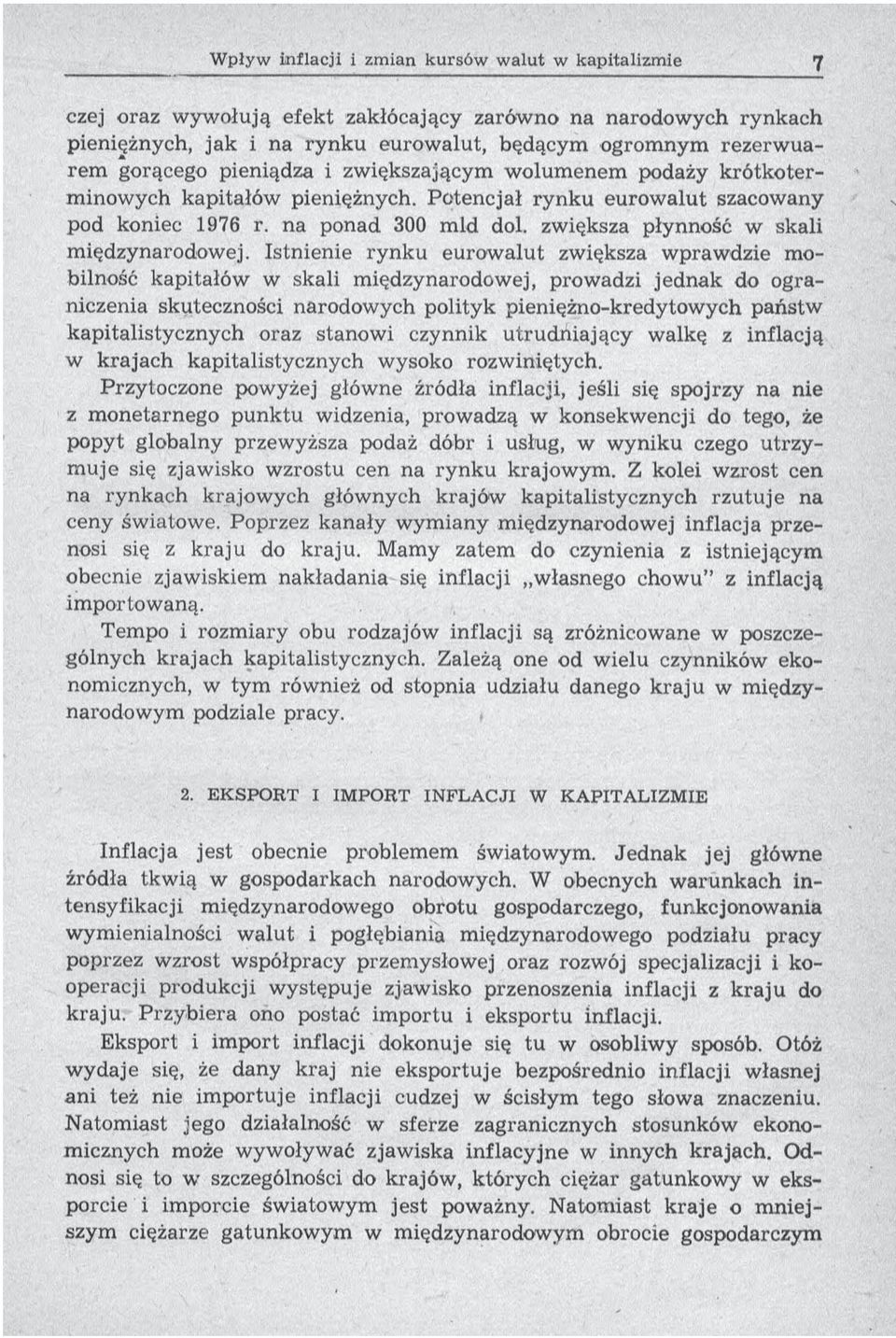Istnienie ry n k u eu ro w alu t zwiększa w praw dzie mobilność kapitałów w skali m iędzynarodow ej, prow adzi jed n a k do ograniczenia skuteczności narodowych polityk pieniężno-kredytow ych państw