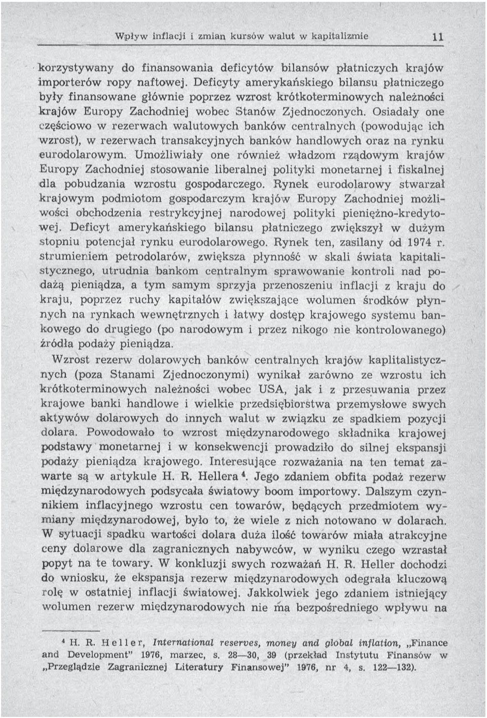 Osiadały one częściowo w rezerw ach w alutow ych banków centralnych (powodując ich wzrost), w rezerw ach transakcyjnych banków handlow ych oraz na rynku eur odo lar owym.