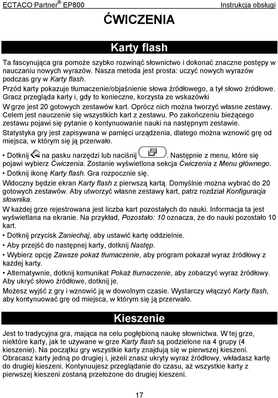 Gracz przegląda karty i, gdy to konieczne, korzysta ze wskazówki W grze jest 20 gotowych zestawów kart. Oprócz nich można tworzyć własne zestawy. Celem jest nauczenie się wszystkich kart z zestawu.