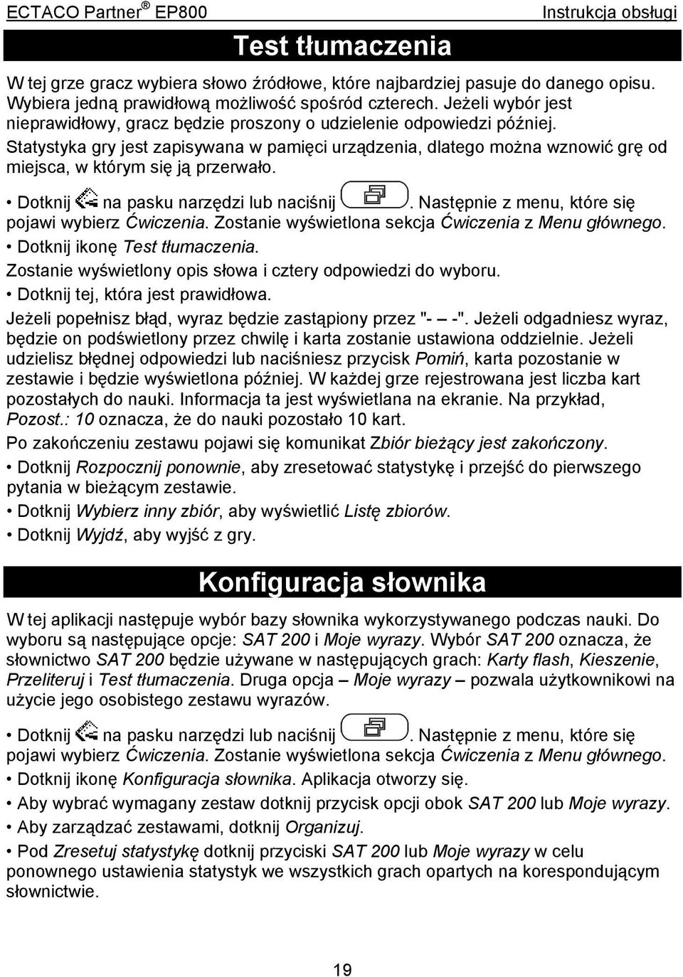 Statystyka gry jest zapisywana w pamięci urządzenia, dlatego można wznowić grę od miejsca, w którym się ją przerwało. pojawi wybierz Ćwiczenia. Zostanie wyświetlona sekcja Ćwiczenia z Menu głównego.