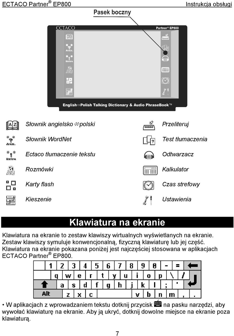 Zestaw klawiszy symuluje konwencjonalną, fizyczną klawiaturę lub jej część.