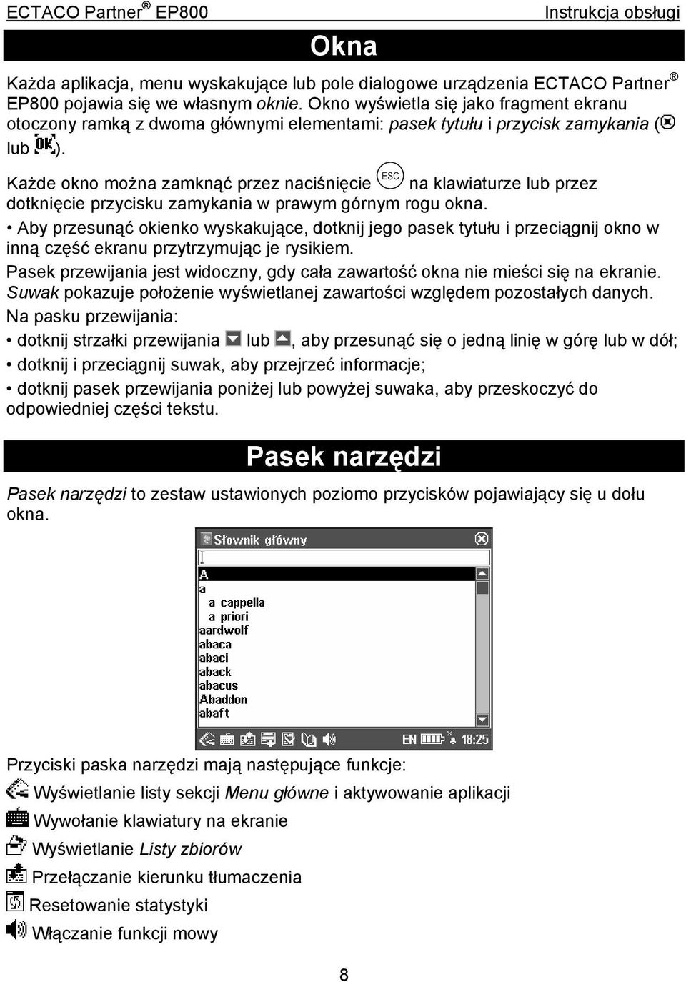 Każde okno można zamknąć przez naciśnięcie na klawiaturze lub przez dotknięcie przycisku zamykania w prawym górnym rogu okna.