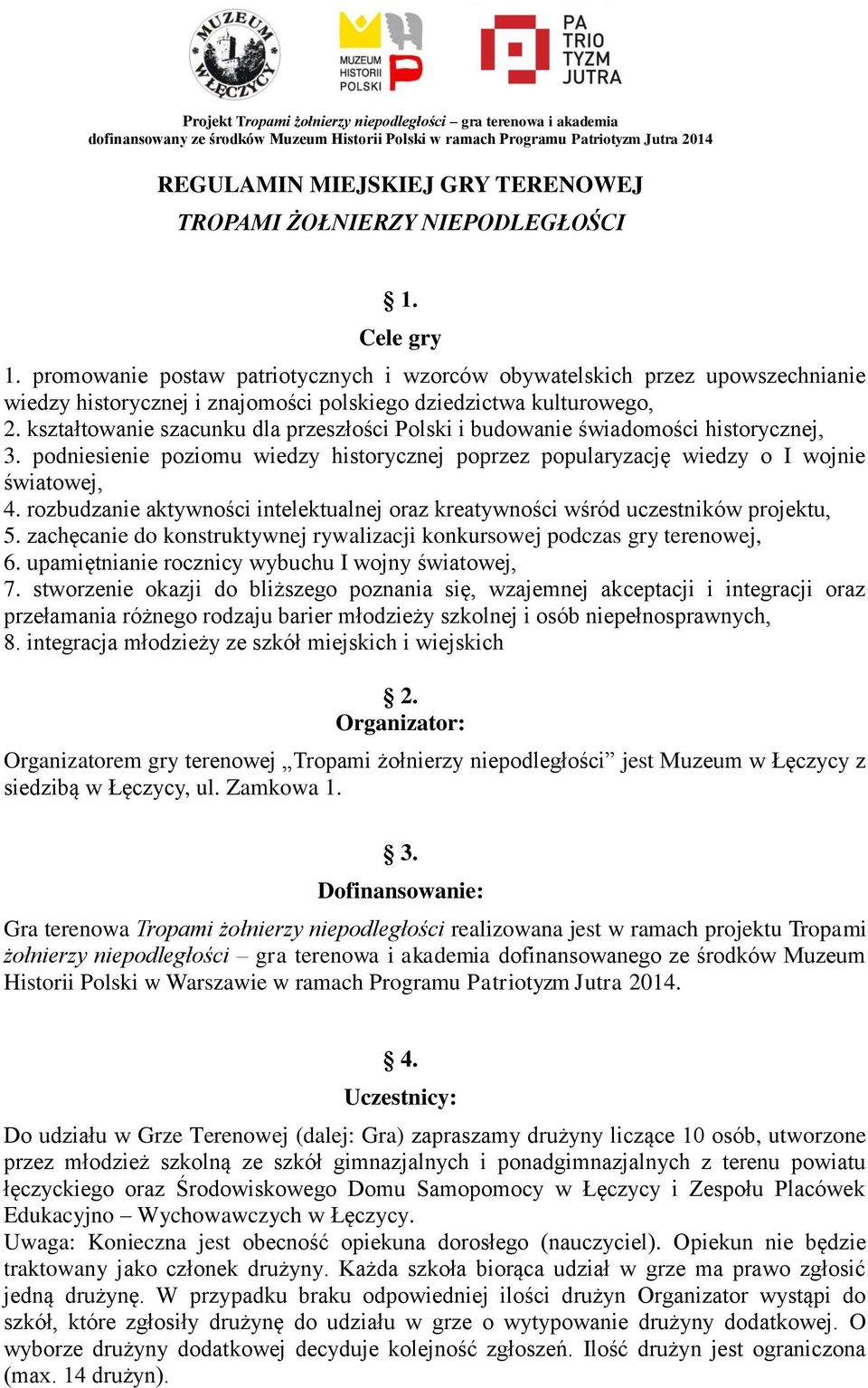 kształtowanie szacunku dla przeszłości Polski i budowanie świadomości historycznej, 3. podniesienie poziomu wiedzy historycznej poprzez popularyzację wiedzy o I wojnie światowej, 4.