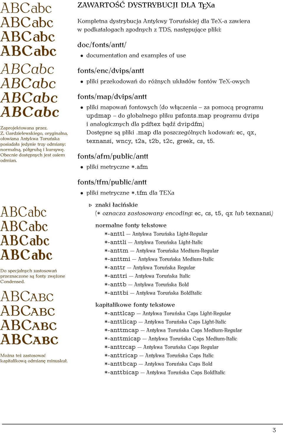 ZAWARTOŚĆ DYSTRYBUCJI DLA TEXa Kompletna dystrybucja Antykwy Toruńskiej dla TeX-a zawiera w podkatalogach zgodnych z TDS, następujące pliki: doc/fonts/antt/ documentation and examples of use