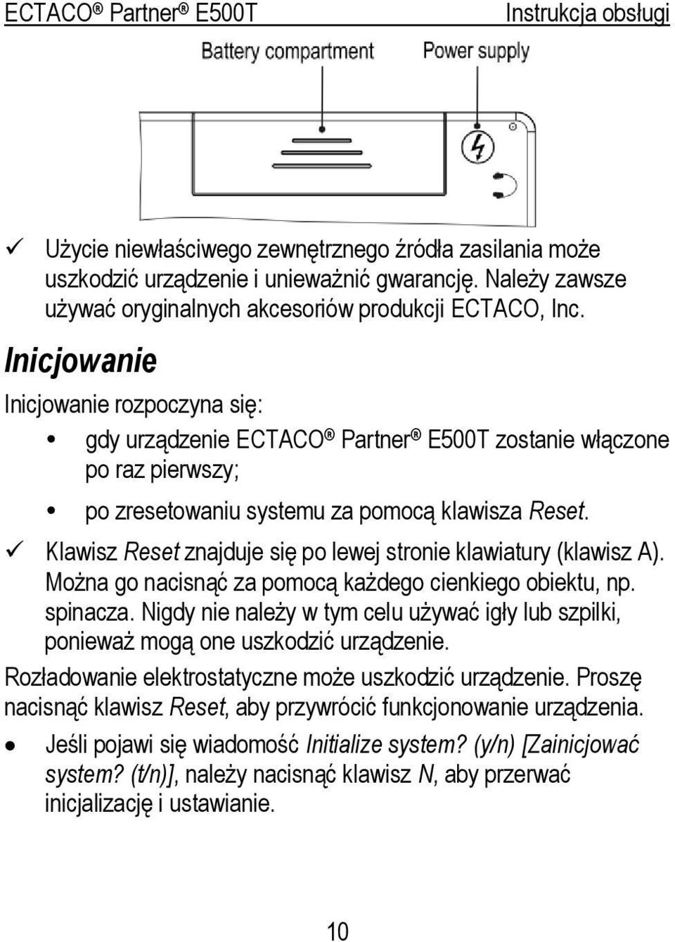 Klawisz Reset znajduje się po lewej stronie klawiatury (klawisz A). Można go nacisnąć za pomocą każdego cienkiego obiektu, np. spinacza.