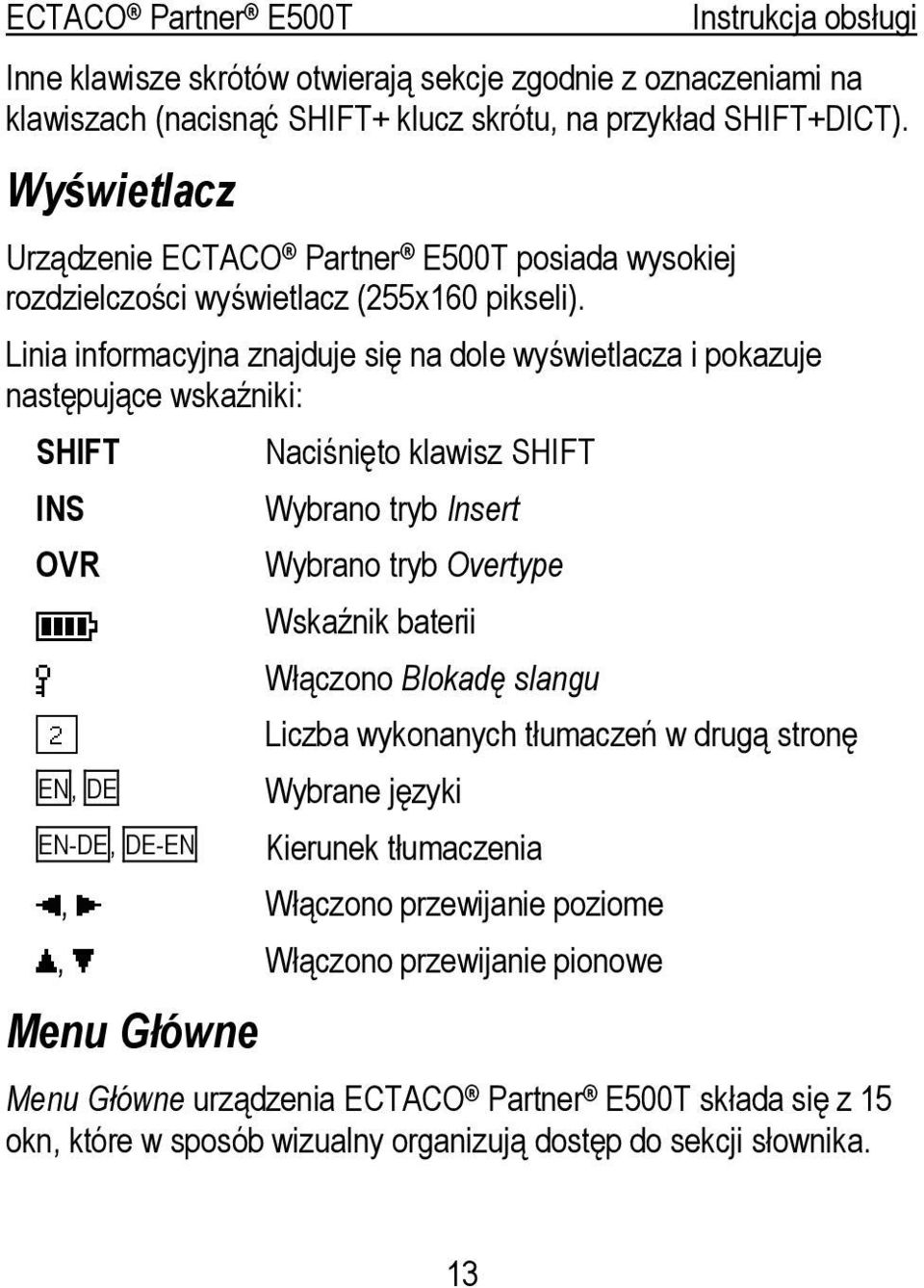 Linia informacyjna znajduje się na dole wyświetlacza i pokazuje następujące wskaźniki: SHIFT INS OVR EN, DE EN-DE, DE-EN Naciśnięto klawisz SHIFT Wybrano tryb Insert Wybrano tryb