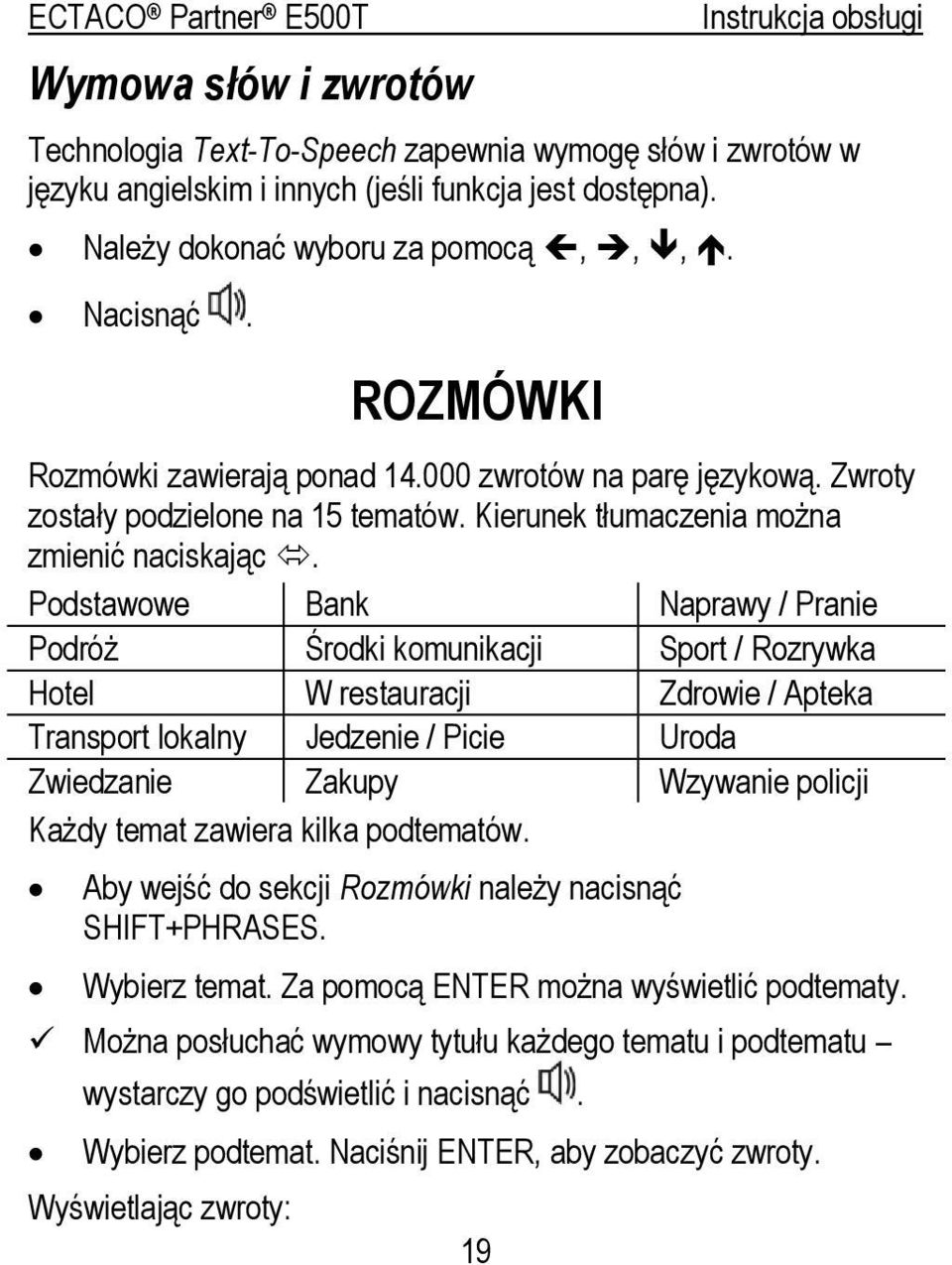 Podstawowe Bank Naprawy / Pranie Podróż Środki komunikacji Sport / Rozrywka Hotel W restauracji Zdrowie / Apteka Transport lokalny Jedzenie / Picie Uroda Zwiedzanie Zakupy Wzywanie policji Każdy