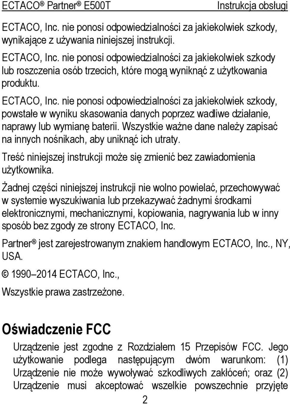 nie ponosi odpowiedzialności za jakiekolwiek szkody, powstałe w wyniku skasowania danych poprzez wadliwe działanie, naprawy lub wymianę baterii.