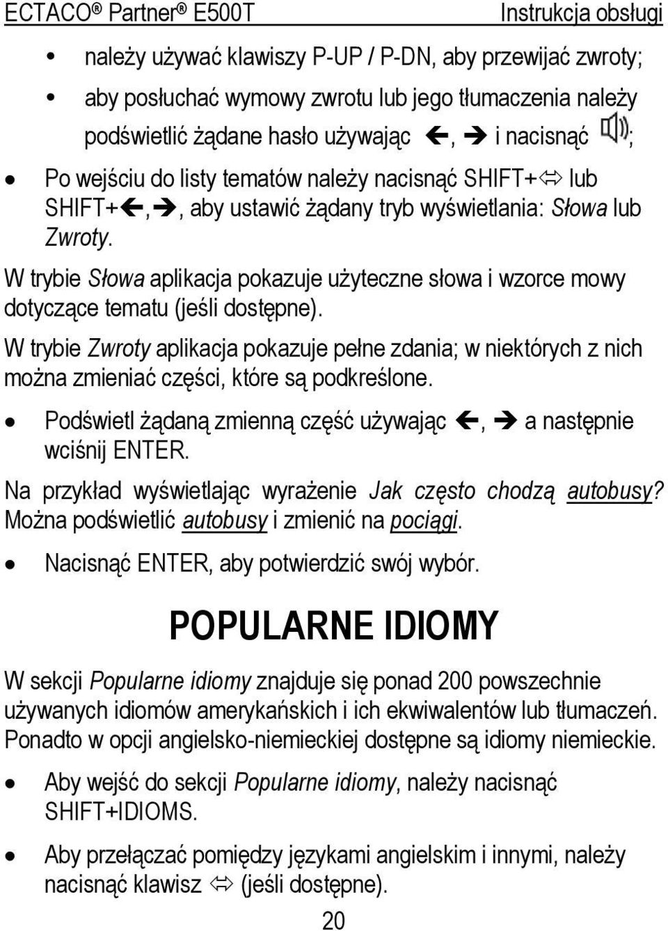 W trybie Zwroty aplikacja pokazuje pełne zdania; w niektórych z nich można zmieniać części, które są podkreślone. Podświetl żądaną zmienną część używając, a następnie wciśnij ENTER.