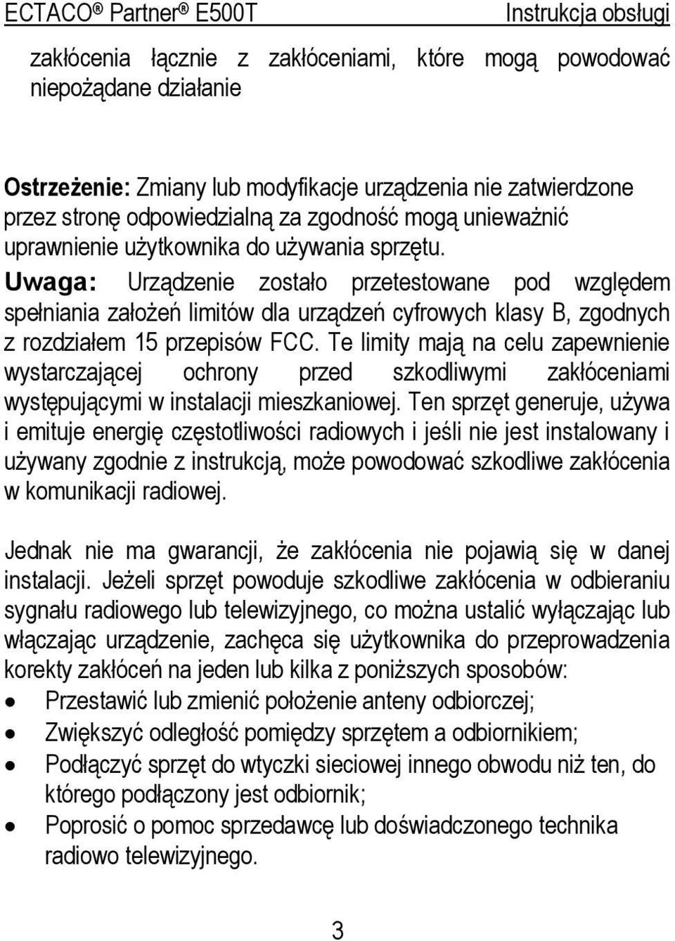 Te limity mają na celu zapewnienie wystarczającej ochrony przed szkodliwymi zakłóceniami występującymi w instalacji mieszkaniowej.