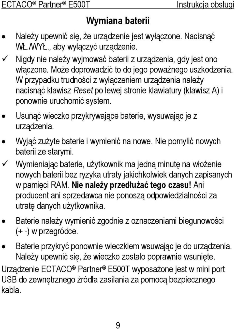 Usunąć wieczko przykrywające baterie, wysuwając je z urządzenia. Wyjąć zużyte baterie i wymienić na nowe. Nie pomylić nowych baterii ze starymi.