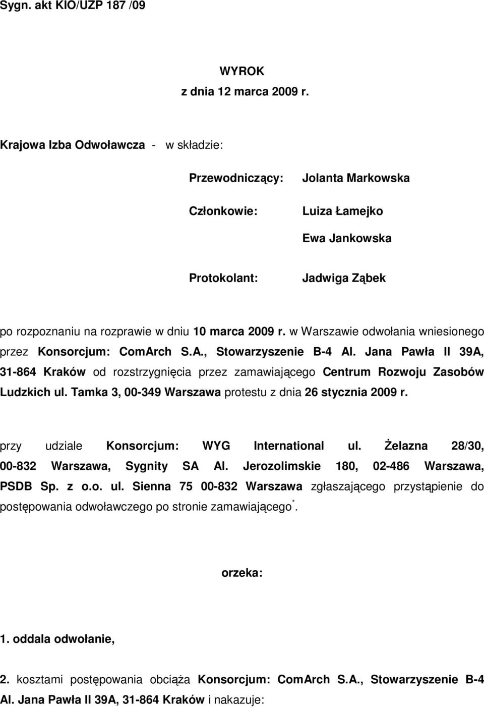 w Warszawie odwołania wniesionego przez Konsorcjum: ComArch S.A., Stowarzyszenie B-4 Al. Jana Pawła II 39A, 31-864 Kraków od rozstrzygnięcia przez zamawiającego Centrum Rozwoju Zasobów Ludzkich ul.