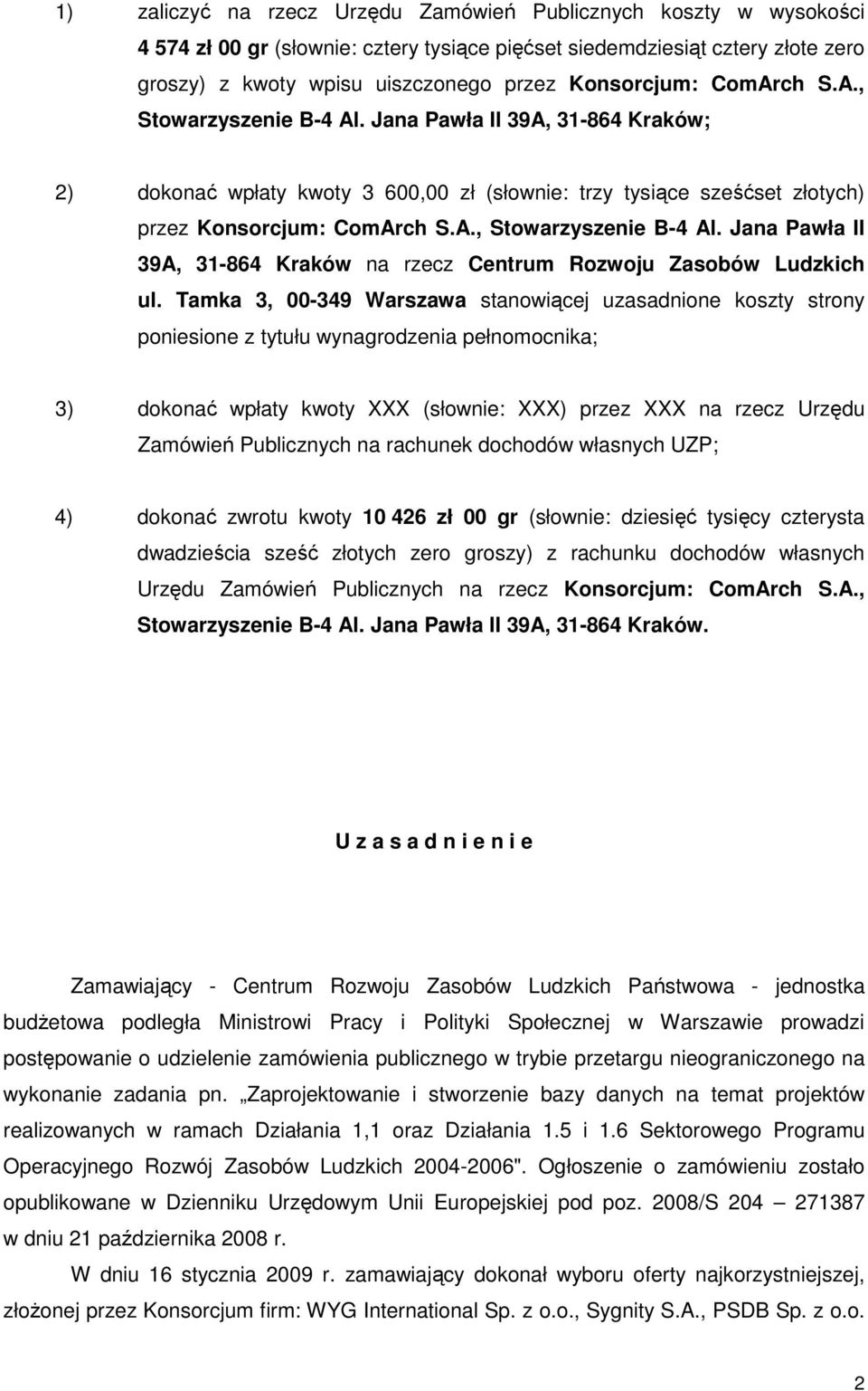 Tamka 3, 00-349 Warszawa stanowiącej uzasadnione koszty strony poniesione z tytułu wynagrodzenia pełnomocnika; 3) dokonać wpłaty kwoty XXX (słownie: XXX) przez XXX na rzecz Urzędu Zamówień