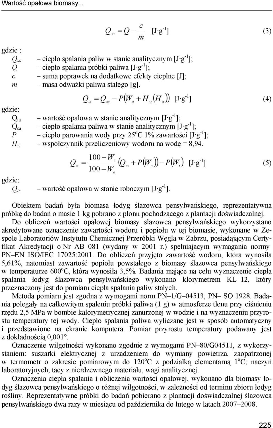 i s ( H ( H ) Q = Q P W + [J g -1 ] (4) gdzie: Q i wrtość opłow w stnie nlitycznym [J g -1 ]; Q s ciepło splni pliw w stnie nlitycznym [J g -1 ]; P ciepło prowni wody przy 25 o C 1% zwrtości [J g -1