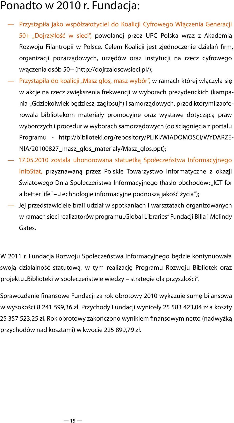 pl/); Przystąpiła do koalicji Masz głos, masz wybór, w ramach której włączyła się w akcje na rzecz zwiększenia frekwencji w wyborach prezydenckich (kampania Gdziekolwiek będziesz, zagłosuj ) i