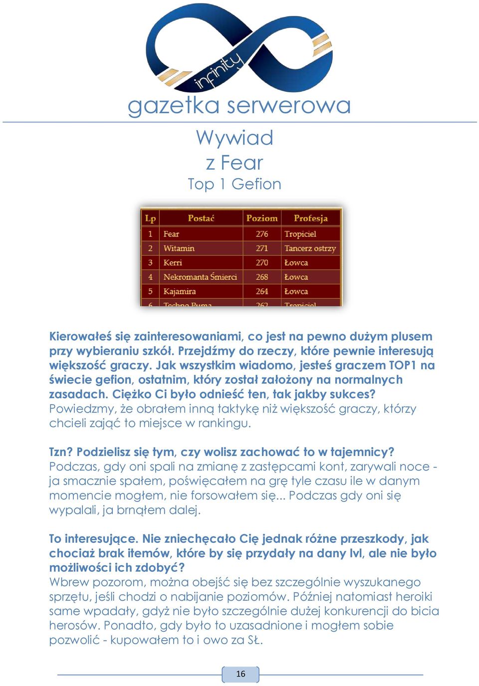 Powiedzmy, że obrałem inną taktykę niż większość graczy, którzy chcieli zająć to miejsce w rankingu. Tzn? Podzielisz się tym, czy wolisz zachować to w tajemnicy?