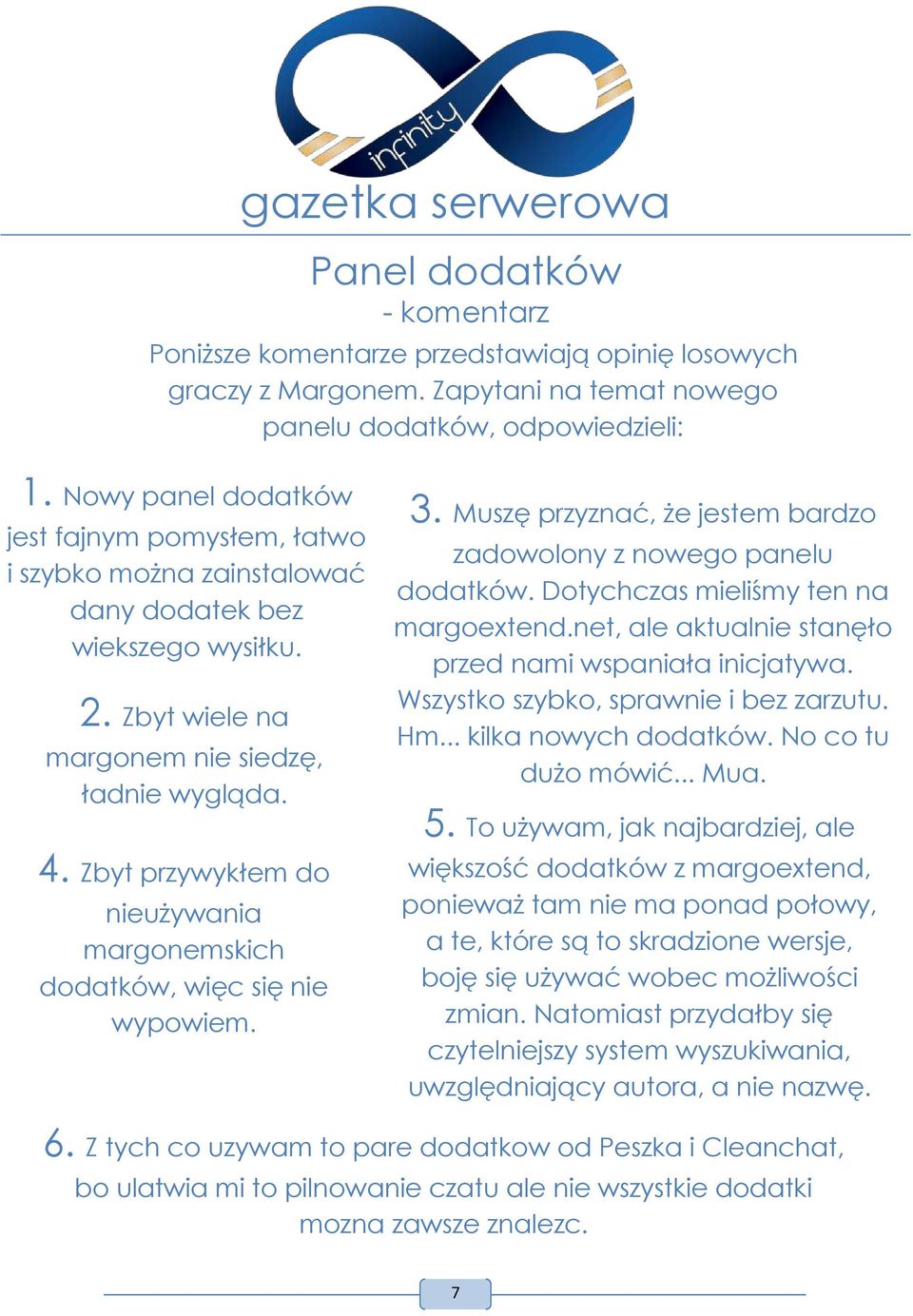 Zbyt przywykłem do nieużywania margonemskich dodatków, więc się nie wypowiem. 3. Muszę przyznać, że jestem bardzo zadowolony z nowego panelu dodatków. Dotychczas mieliśmy ten na margoextend.