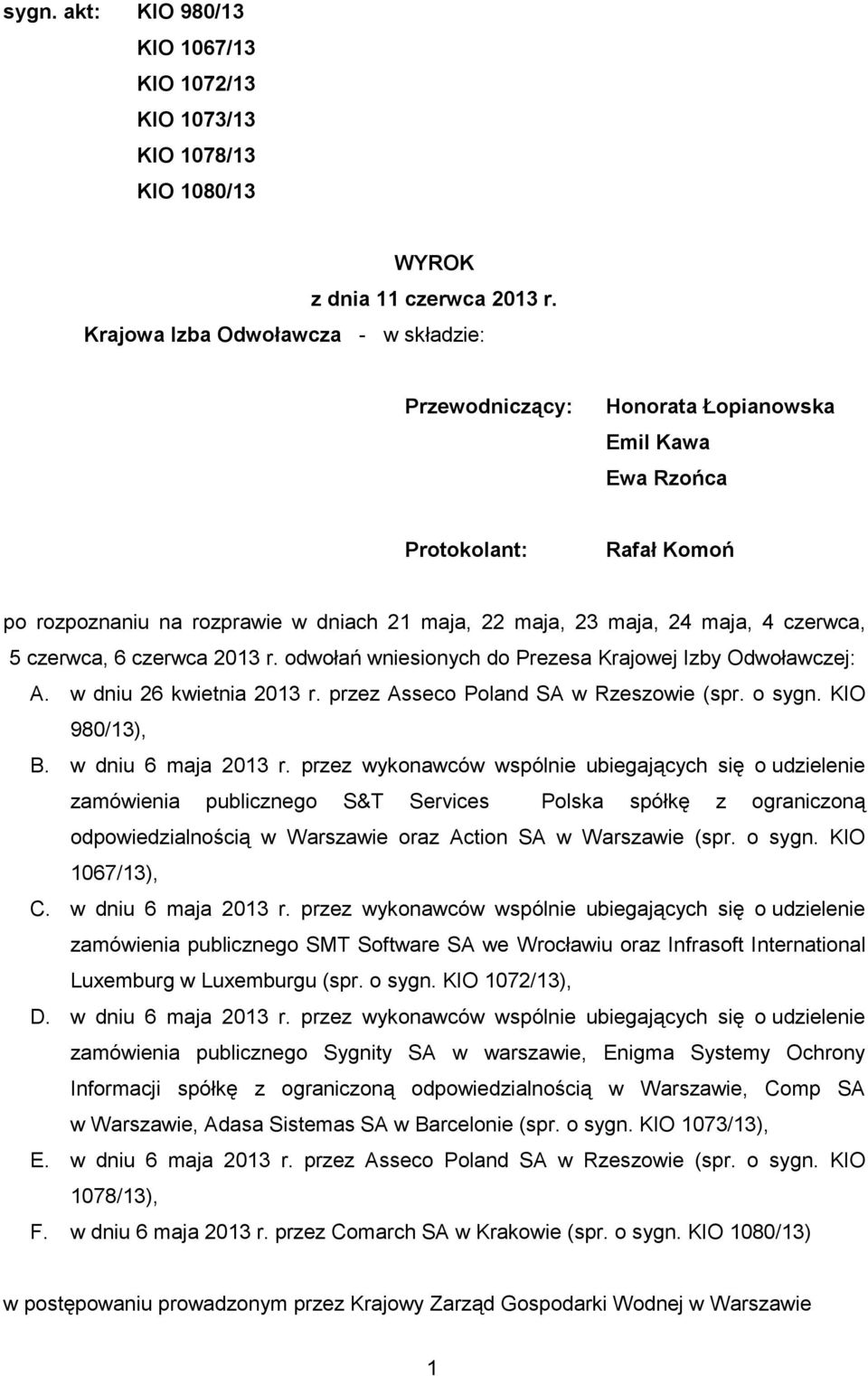 czerwca, 5 czerwca, 6 czerwca 2013 r. odwołań wniesionych do Prezesa Krajowej Izby Odwoławczej: A. w dniu 26 kwietnia 2013 r. przez Asseco Poland SA w Rzeszowie (spr. o sygn. KIO 980/13), B.