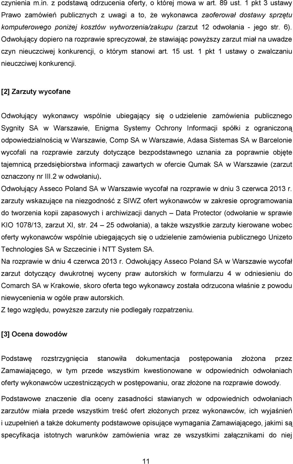 Odwołujący dopiero na rozprawie sprecyzował, Ŝe stawiając powyŝszy zarzut miał na uwadze czyn nieuczciwej konkurencji, o którym stanowi art. 15 ust.