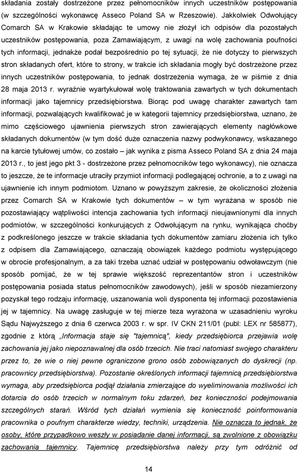 informacji, jednakŝe podał bezpośrednio po tej sytuacji, Ŝe nie dotyczy to pierwszych stron składanych ofert, które to strony, w trakcie ich składania mogły być dostrzeŝone przez innych uczestników