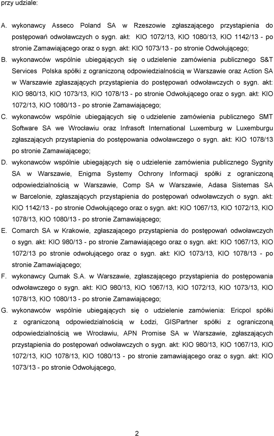 wykonawców wspólnie ubiegających się o udzielenie zamówienia publicznego S&T Services Polska spółki z ograniczoną odpowiedzialnością w Warszawie oraz Action SA w Warszawie zgłaszających przystąpienia