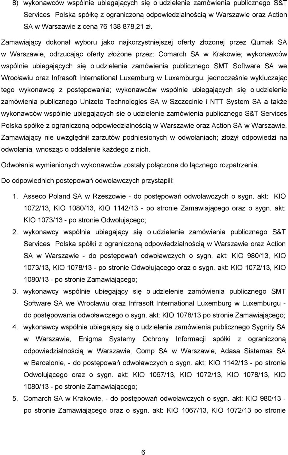 udzielenie zamówienia publicznego SMT Software SA we Wrocławiu oraz Infrasoft International Luxemburg w Luxemburgu, jednocześnie wykluczając tego wykonawcę z postępowania; wykonawców wspólnie