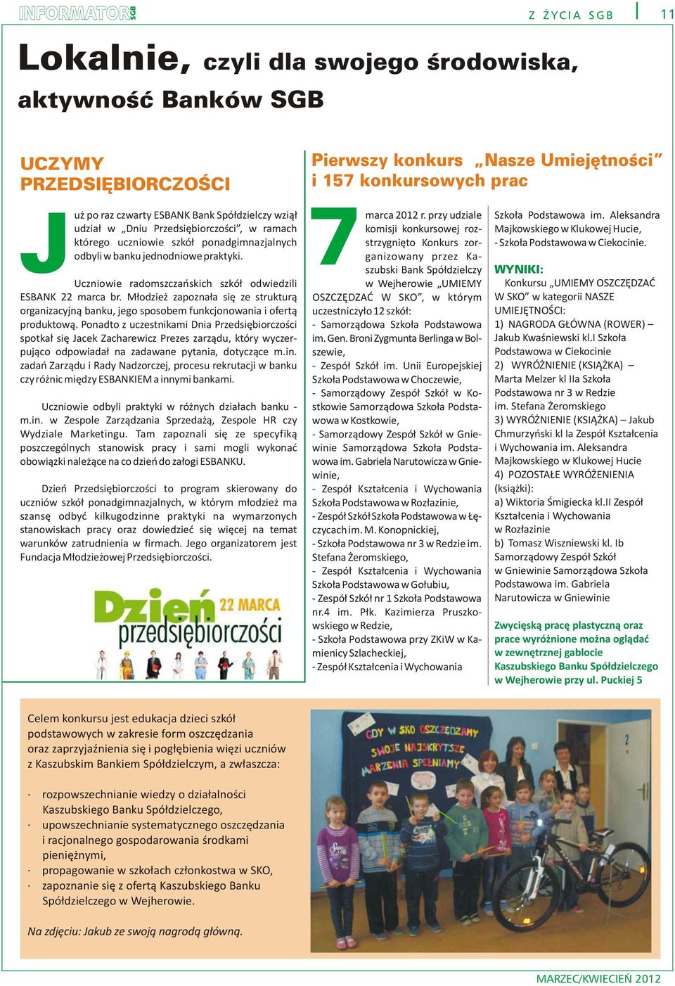 Uczniowie radomszczañskich szkó³ odwiedzili ESBANK 22 marca br. M³odzie zapozna³a siê ze struktur¹ organizacyjn¹ banku, jego sposobem funkcjonowania i ofert¹ produktow¹.