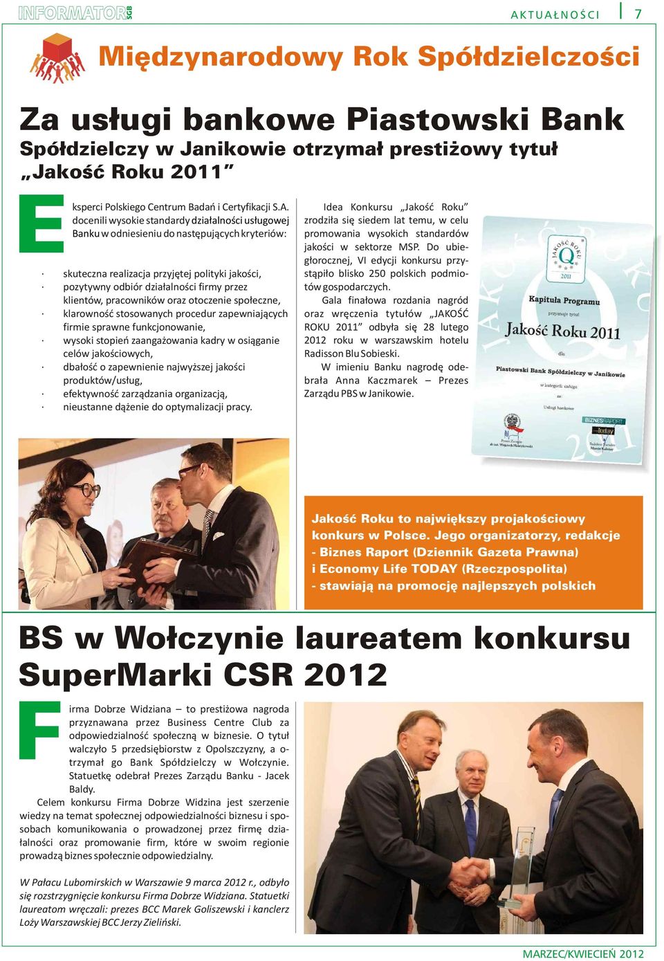 docenili wysokie standardy dzia³alnoœci us³ugowej Banku w odniesieniu do nastêpuj¹cych kryteriów: skuteczna realizacja przyjêtej polityki jakoœci, pozytywny odbiór dzia³alnoœci firmy przez klientów,