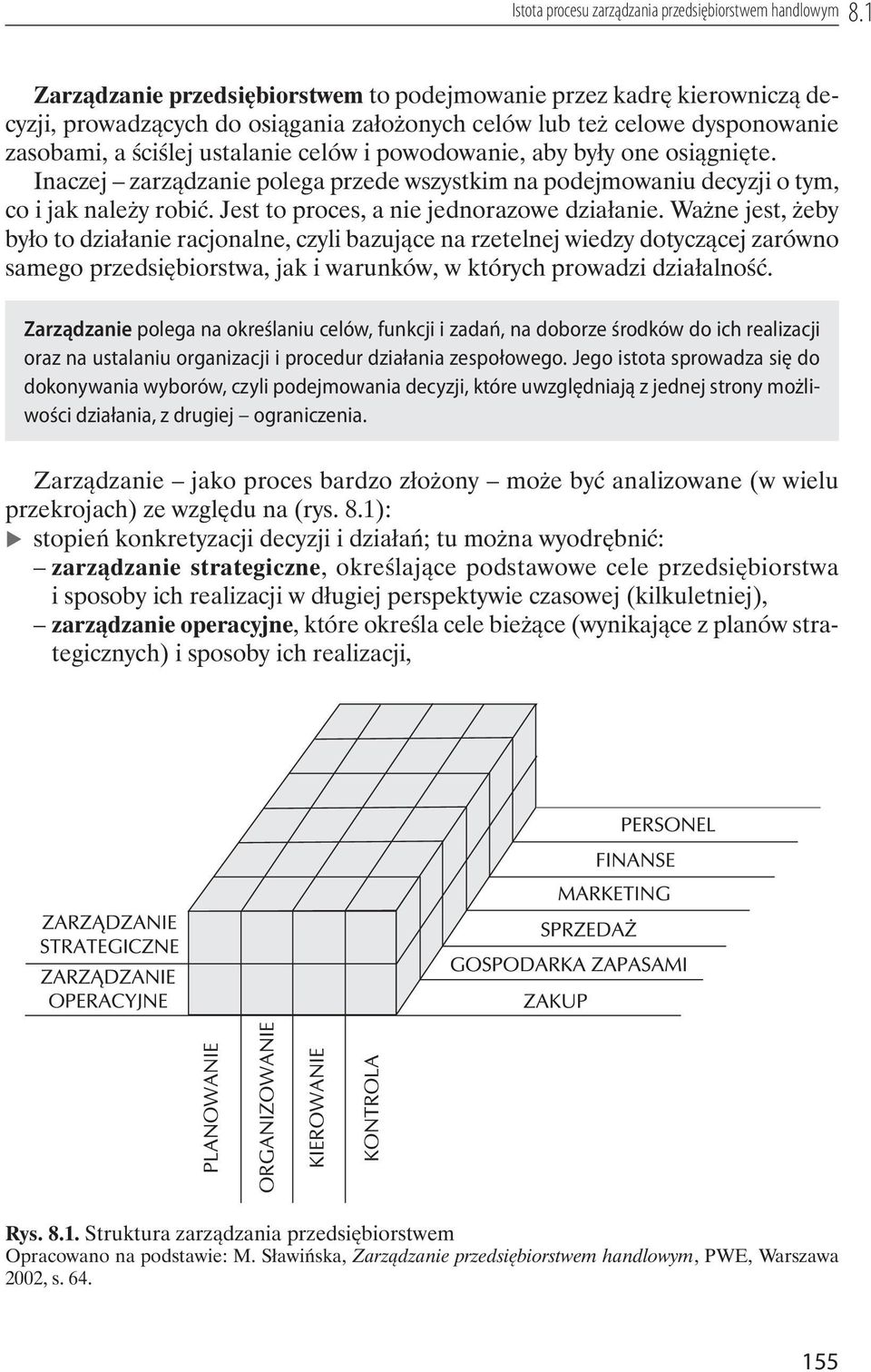 aby by y one osi gni te. Inaczej zarz dzanie polega przede wszystkim na podejmowaniu decyzji o tym, co i jak nale y robi. Jest to proces, a nie jednorazowe dzia anie.