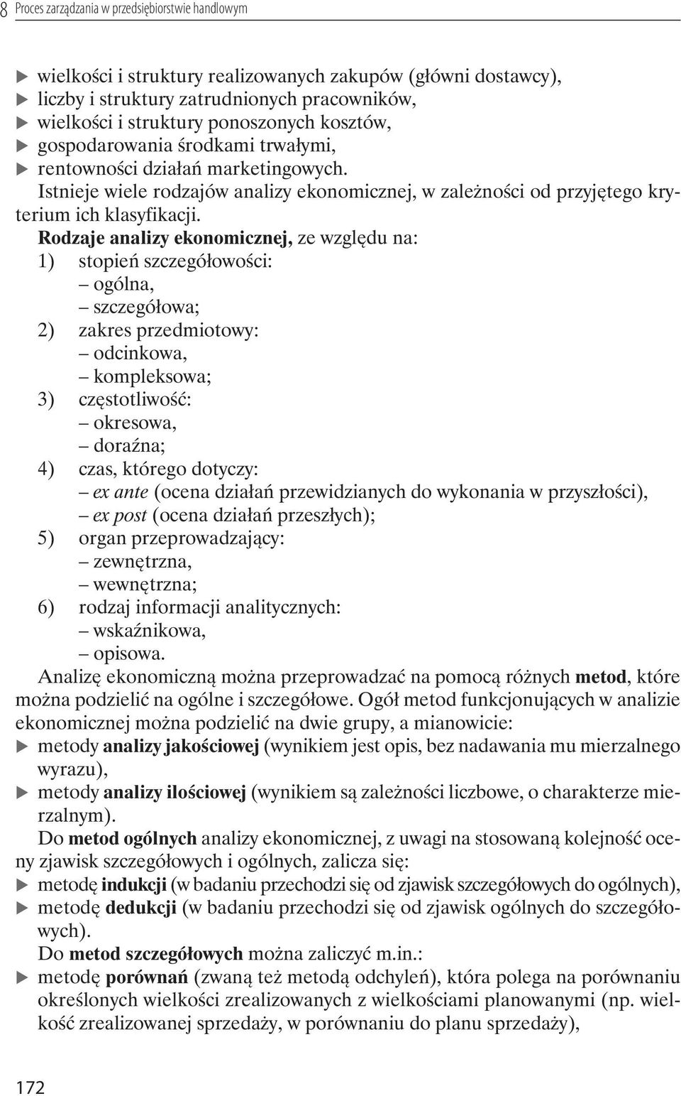 Rodzaje analizy ekonomicznej, ze wzgl du na: 1) stopie szczegó owo ci: ogólna, szczegó owa; 2) zakres przedmiotowy: odcinkowa, kompleksowa; 3) cz stotliwo : okresowa, dora na; 4) czas, którego