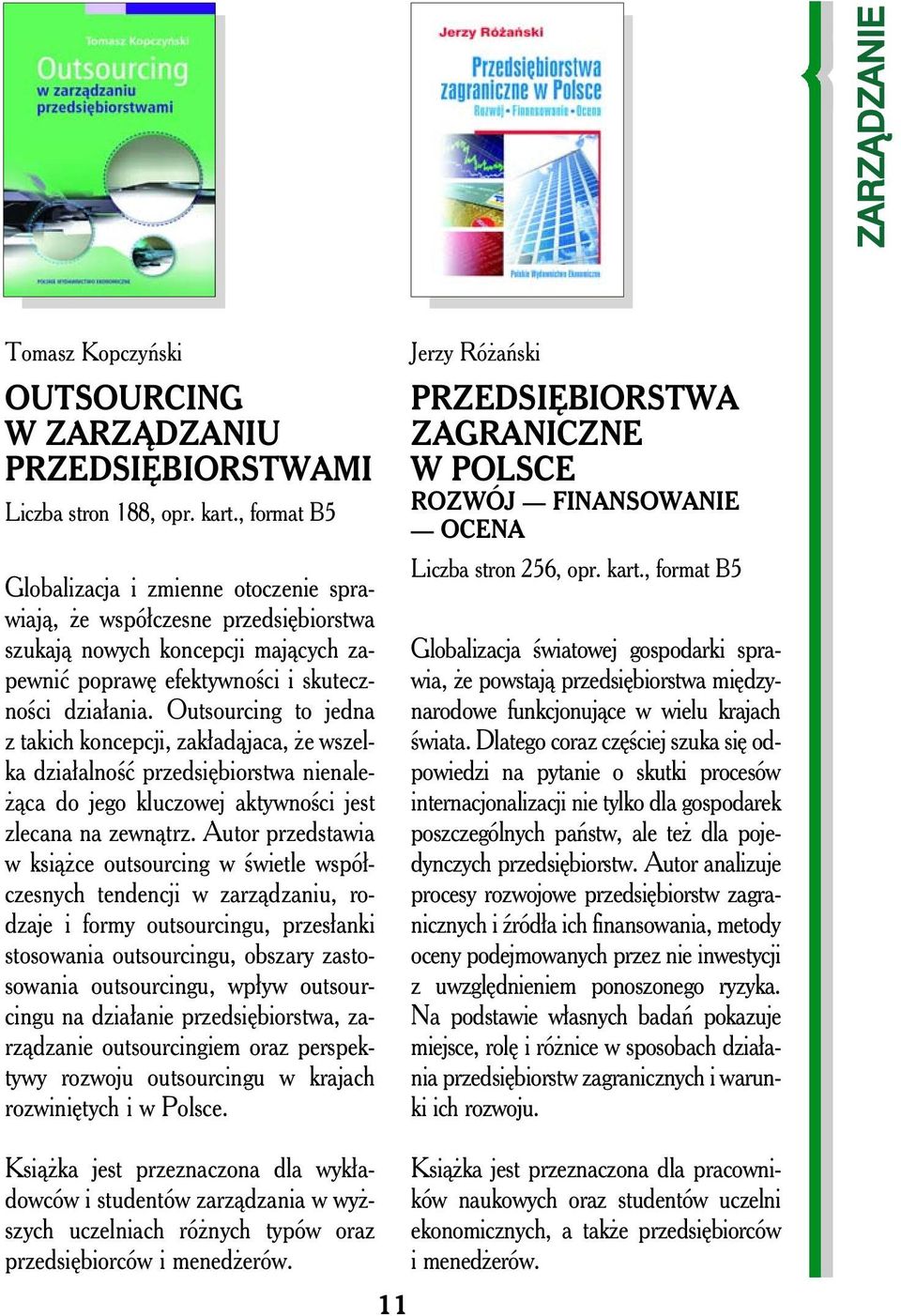 Outsourcing to jedna z takich koncepcji, zakładąjaca, że wszelka działalność przedsiębiorstwa nienależąca do jego kluczowej aktywności jest zlecana na zewnątrz.