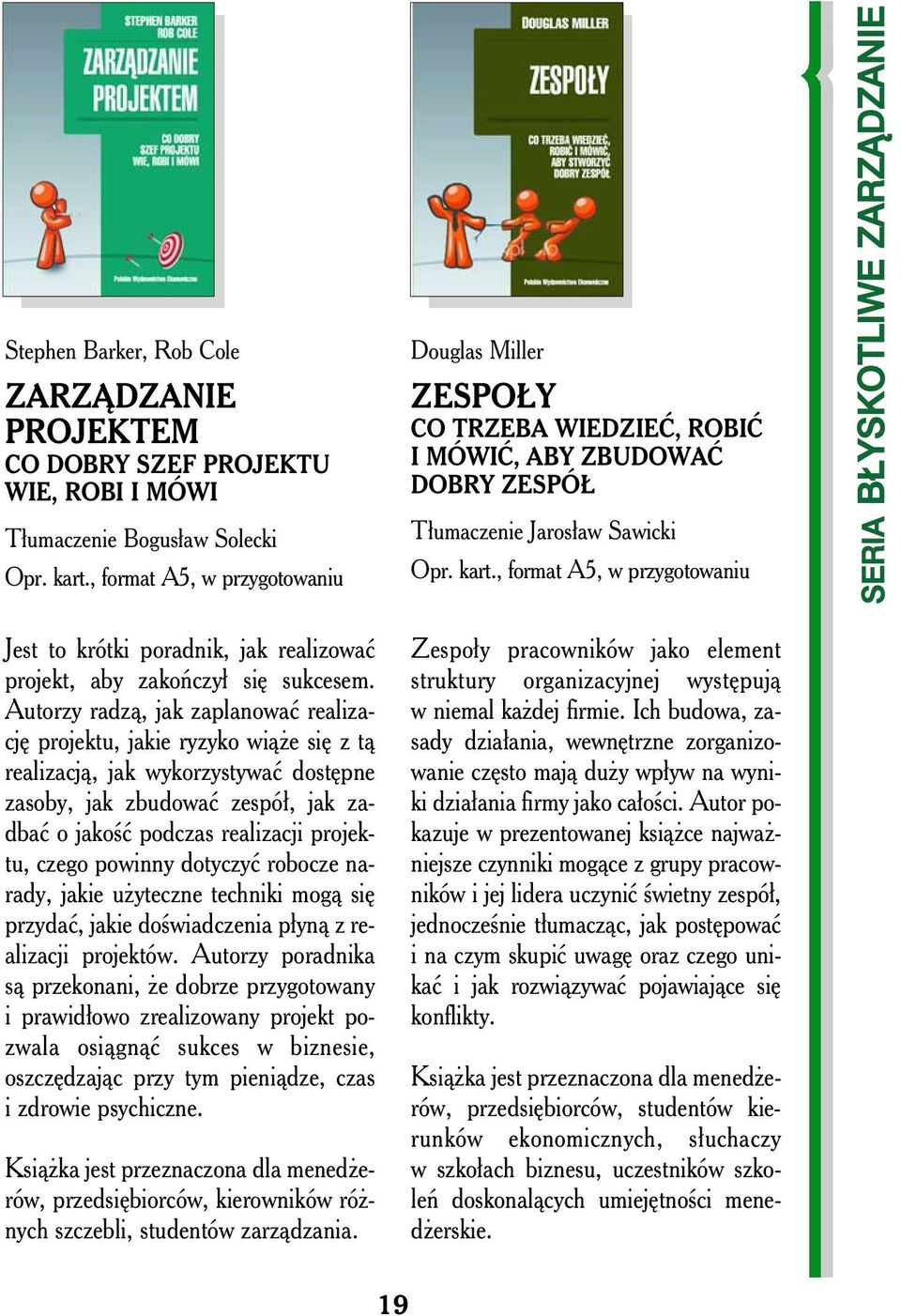 Autorzy radzą, jak zaplanować realizację projektu, jakie ryzyko wiąże się z tą realizacją, jak wykorzystywać dostępne zasoby, jak zbudować zespół, jak zadbać o jakość podczas realizacji projektu,