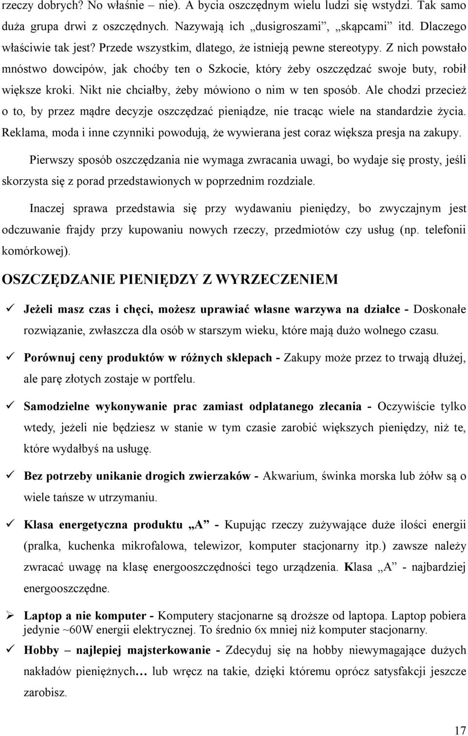 Nikt nie chciałby, żeby mówiono o nim w ten sposób. Ale chodzi przecież o to, by przez mądre decyzje oszczędzać pieniądze, nie tracąc wiele na standardzie życia.