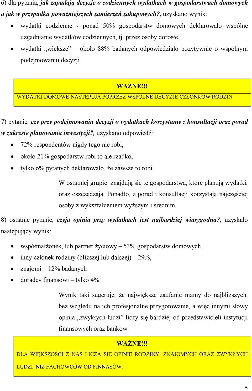 przez osoby dorosłe, wydatki większe około 88% badanych odpowiedziało pozytywnie o wspólnym podejmowaniu decyzji. WAŻNE!