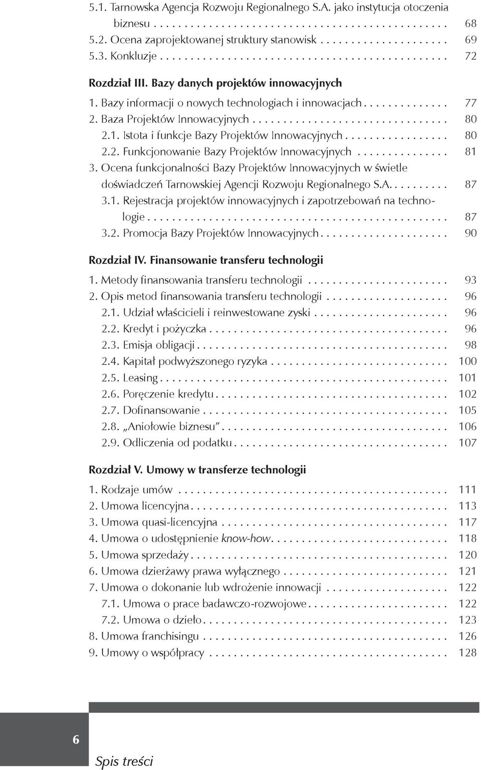 Baza Projektów Innowacyjnych................................ 80 2.1. Istota i funkcje Bazy Projektów Innowacyjnych................. 80 2.2. Funkcjonowanie Bazy Projektów Innowacyjnych............... 81 3.