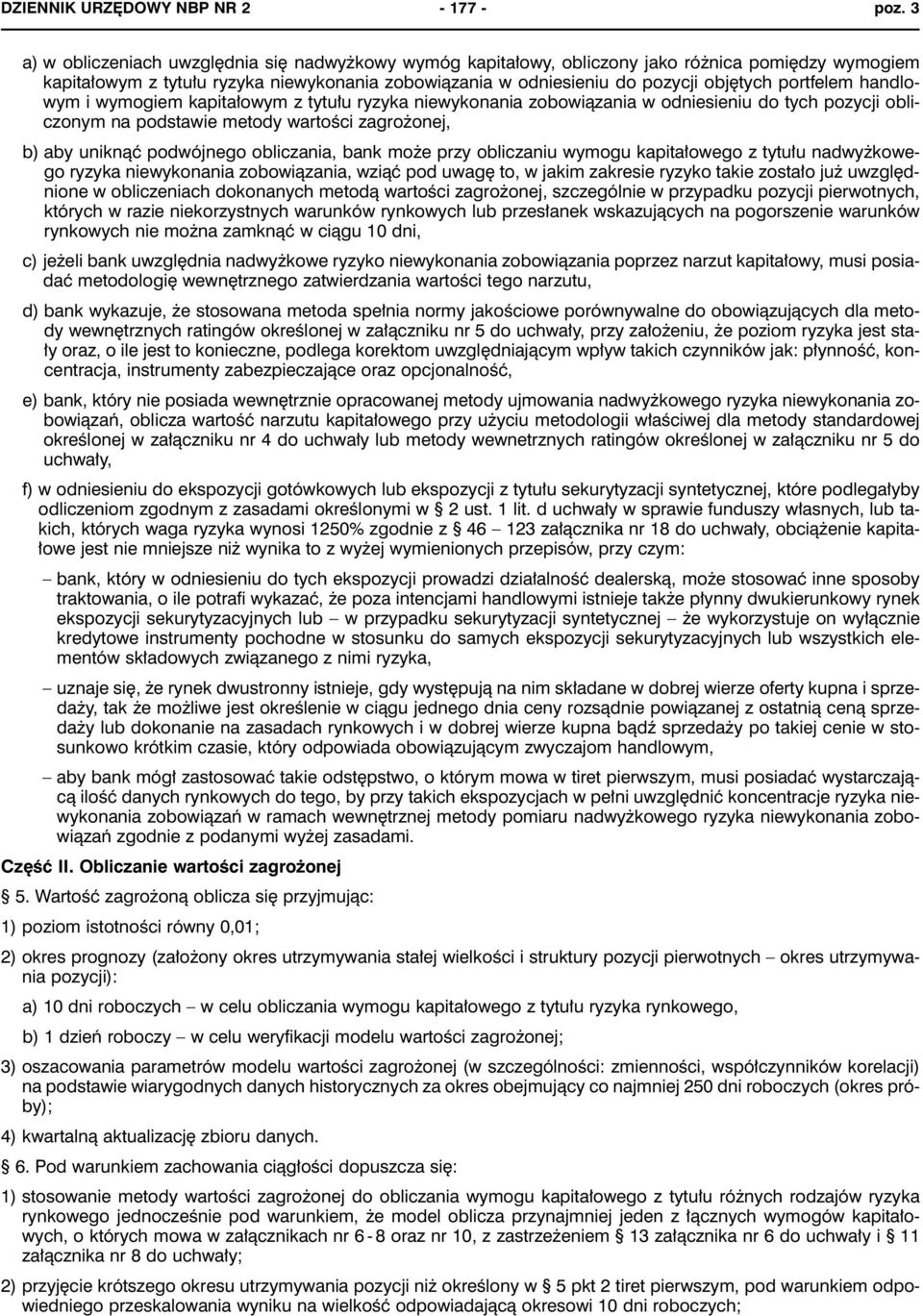 portfelem handlowym i wymogiem kapitałowym z tytułu ryzyka niewykonania zobowiązania w odniesieniu do tych pozycji obliczonym na podstawie metody wartości zagrożonej, b) aby uniknąć podwójnego